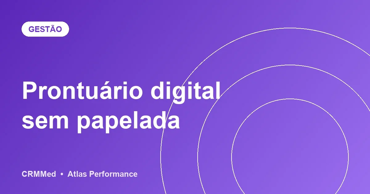 Prontuário digital e anamnese online: menos papel, mais tempo com o paciente