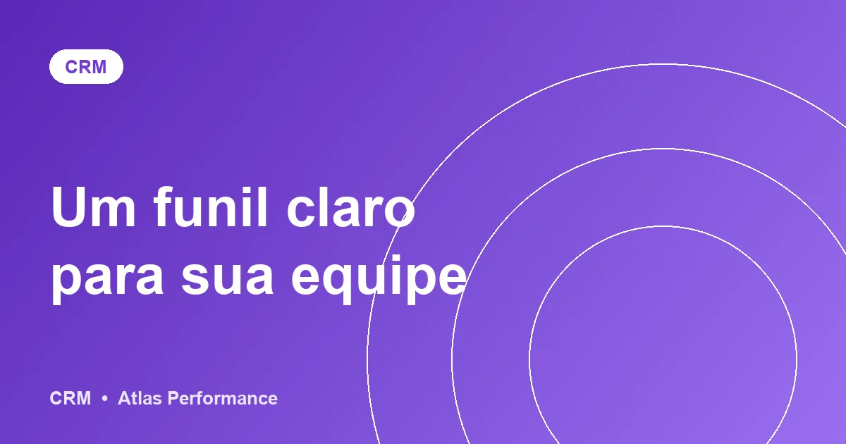 Como desenhar um funil de CRM que a equipe realmente atualize