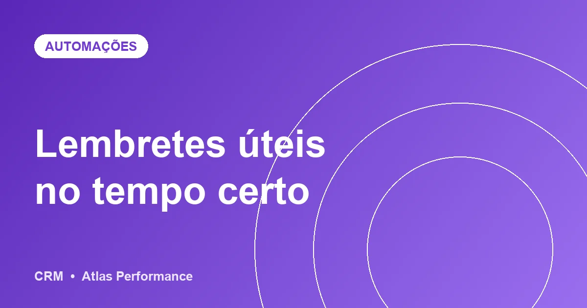 Lembretes automáticos: como acompanhar prazos sem sobrecarregar a equipe